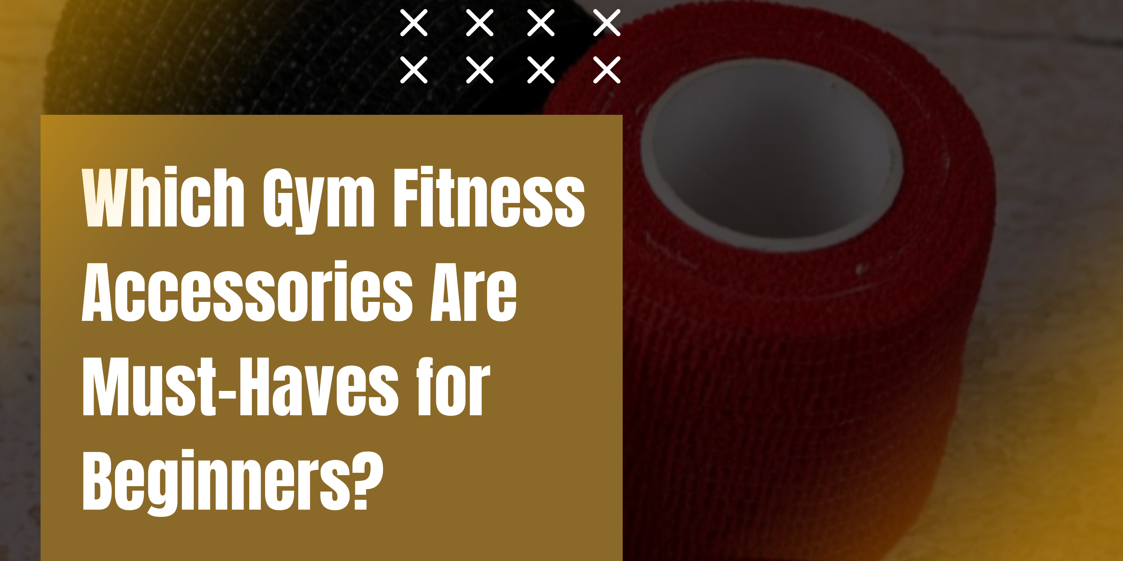 Which Gym Fitness Accessories Are Must-Haves for Beginners?