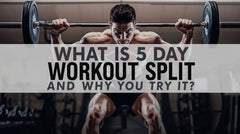 What Is a 5 Day Workout Split and Why Should You Try It?