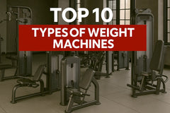 Top 10 Types of Weight Machines