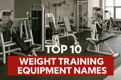 Top 10 Weight Training Equipment Names.